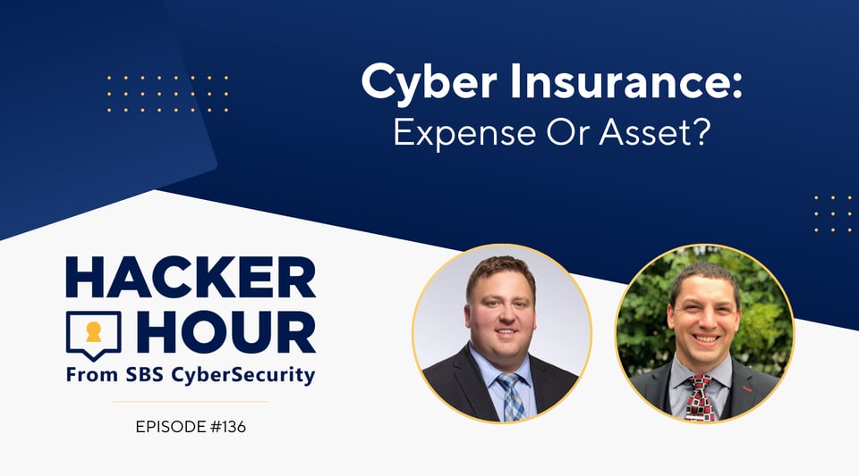 Hacker Hour: Cyber Insurance:  Expense Or Asset?