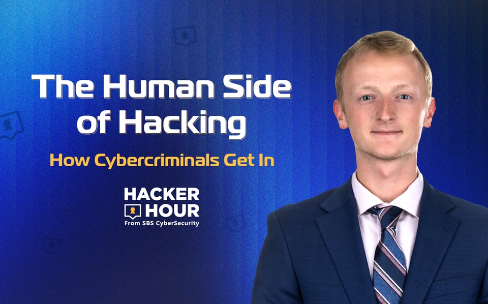 Hacker Hour: The Human Side of Hacking: How Cybercriminals Get In