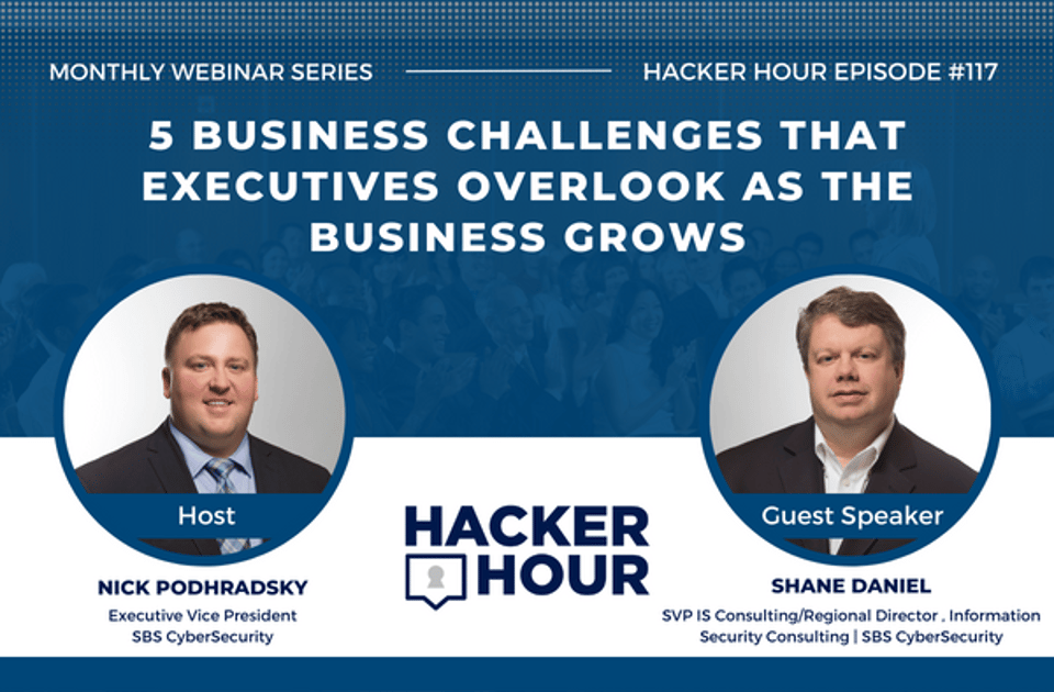Hacker Hour: 5 Business Challenges That Executives Overlook as the Business Grows