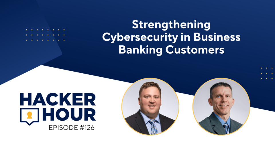 Hacker Hour: Strengthening Cybersecurity in Business Banking Customers